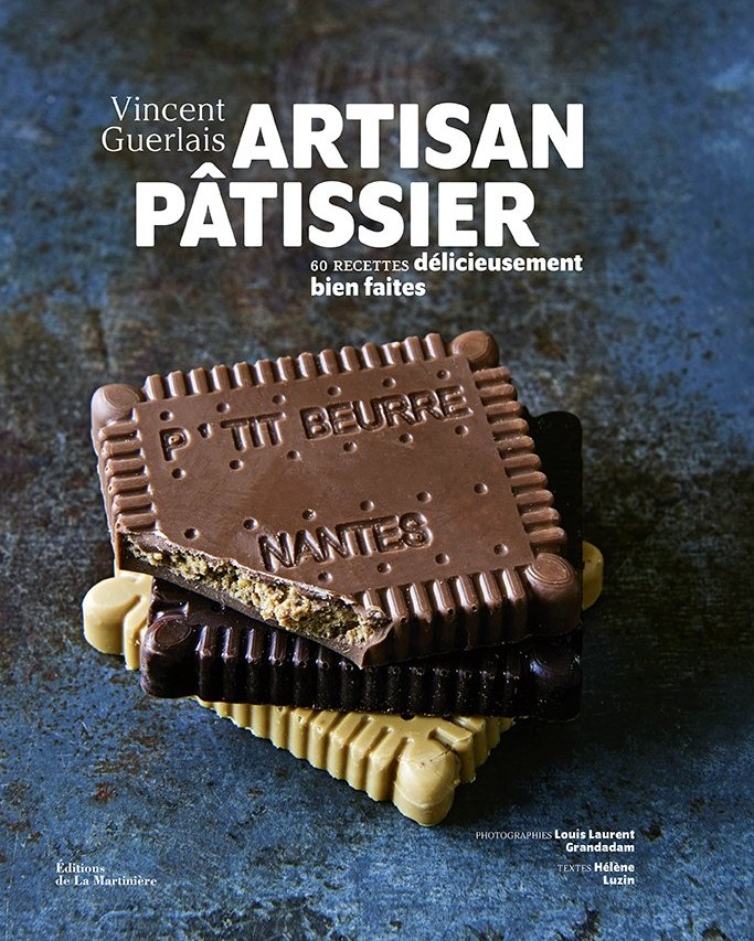 Artisan Pâtissier — Vincent Guerlais — 60 recettes délicieusement bien faites. Couverture éditée par Éditions de La Martinière, photogravure 20 Fois l'Ours.