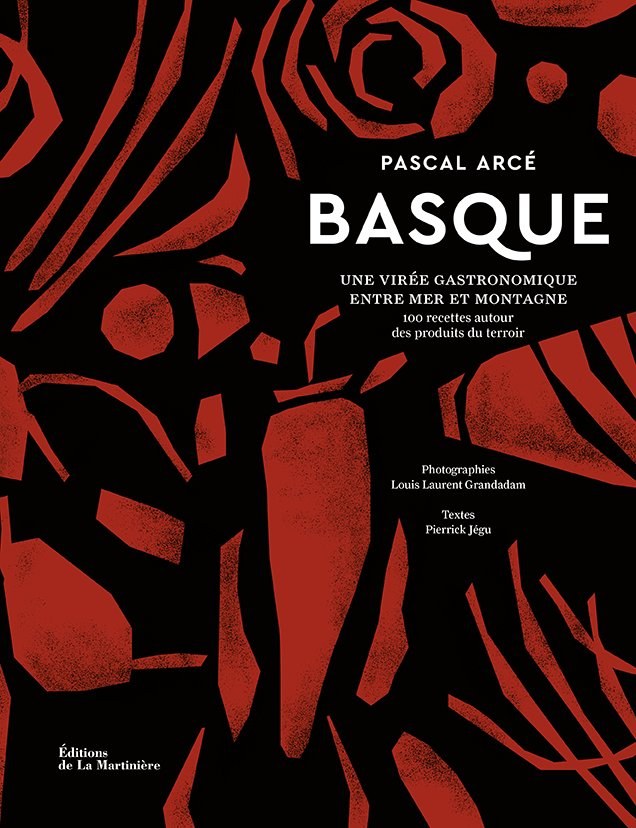 Basque — Pascal Arcé — Une virée gastronomique entre mer et montagne. Couverture éditée par Éditions de La Martinière, photogravure 20 Fois l'Ours.